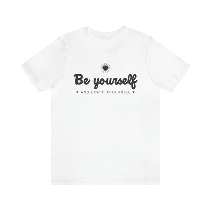 Be Yourself And Don’t Apologize T-Shirt