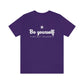 Be Yourself And Don’t Apologize T-Shirt
